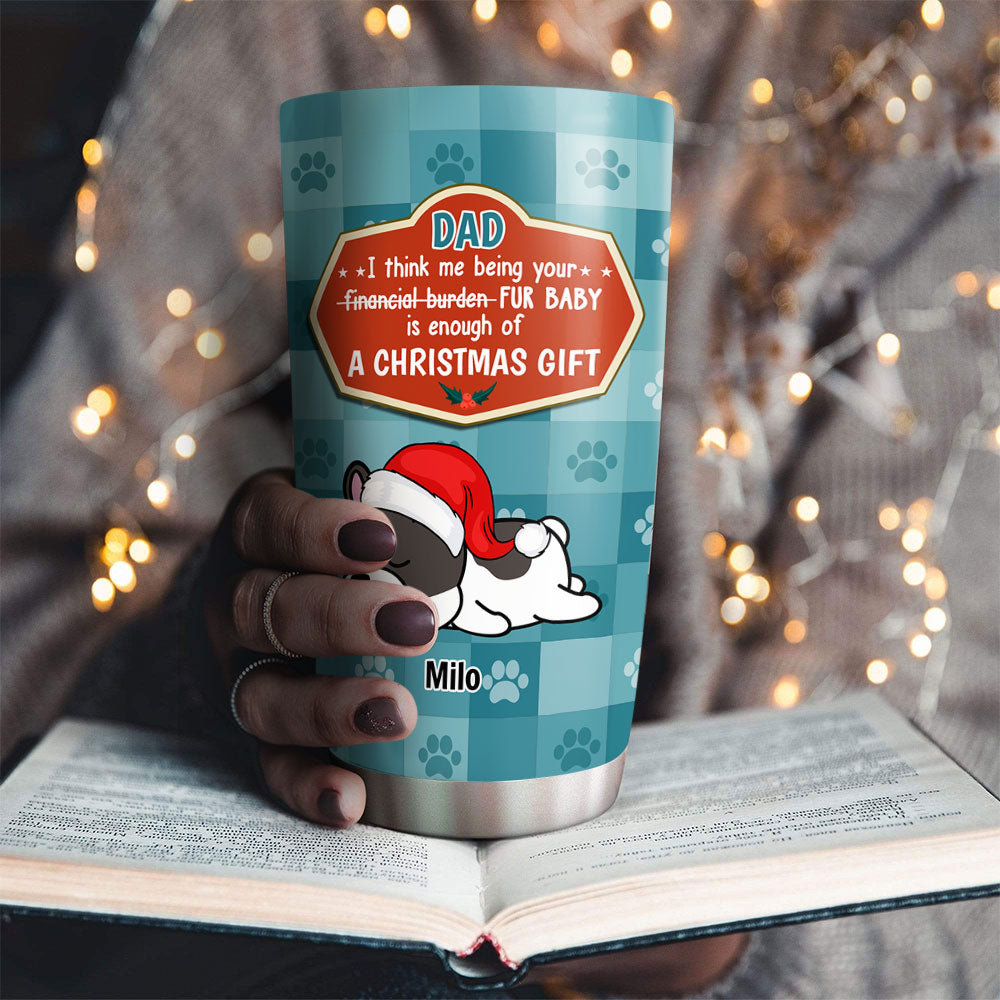 Custom Christmas Birthday Gifts For Pet Lovers • I Am Dog Dad Mom Christmas Gift - Personalized Tumbler