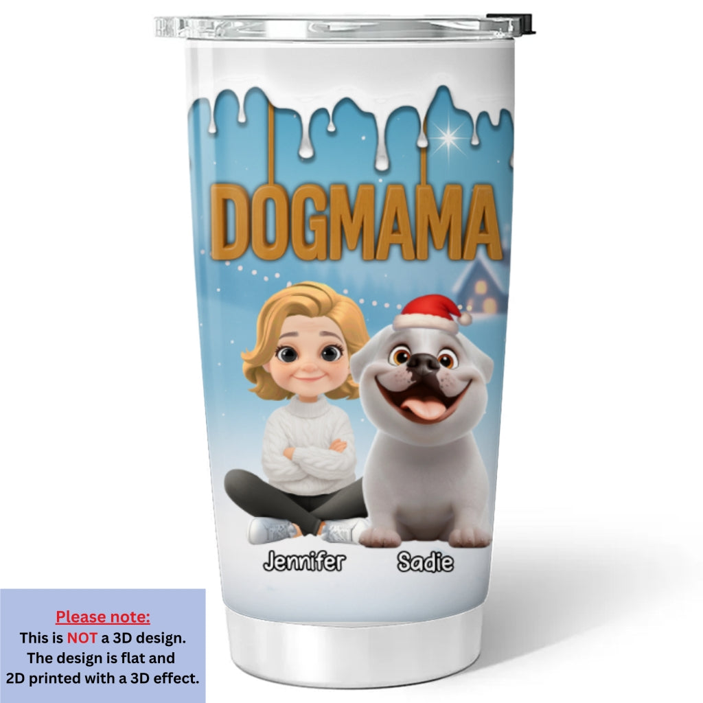 Custom Christmas Birthday Gifts For Dog Mom, Dog Lovers • Your Mom Now Onwards - Personalized 3D Inflated Effect Tumbler
