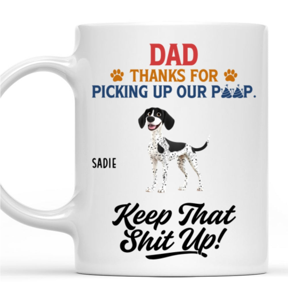 Custom Father's day Birthday Gifts For Pet Dad, Pet Lovers • Thank You Keep That Shit Up I Love You - Personalized Coffee Mug