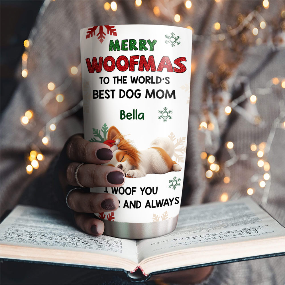 Custom Christmas Birthday Gifts For Dog Mom, Dog Lovers • Always Woof You - Personalized Tumbler