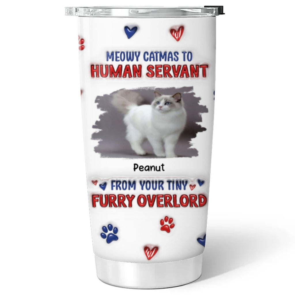 Custom Mother's day Birthday Gifts For Pet Mom, Pet Lovers • Meowy Catmas To Human Servant Ver 2 Photo - Personalized 3D Inflated Effect Tumbler
