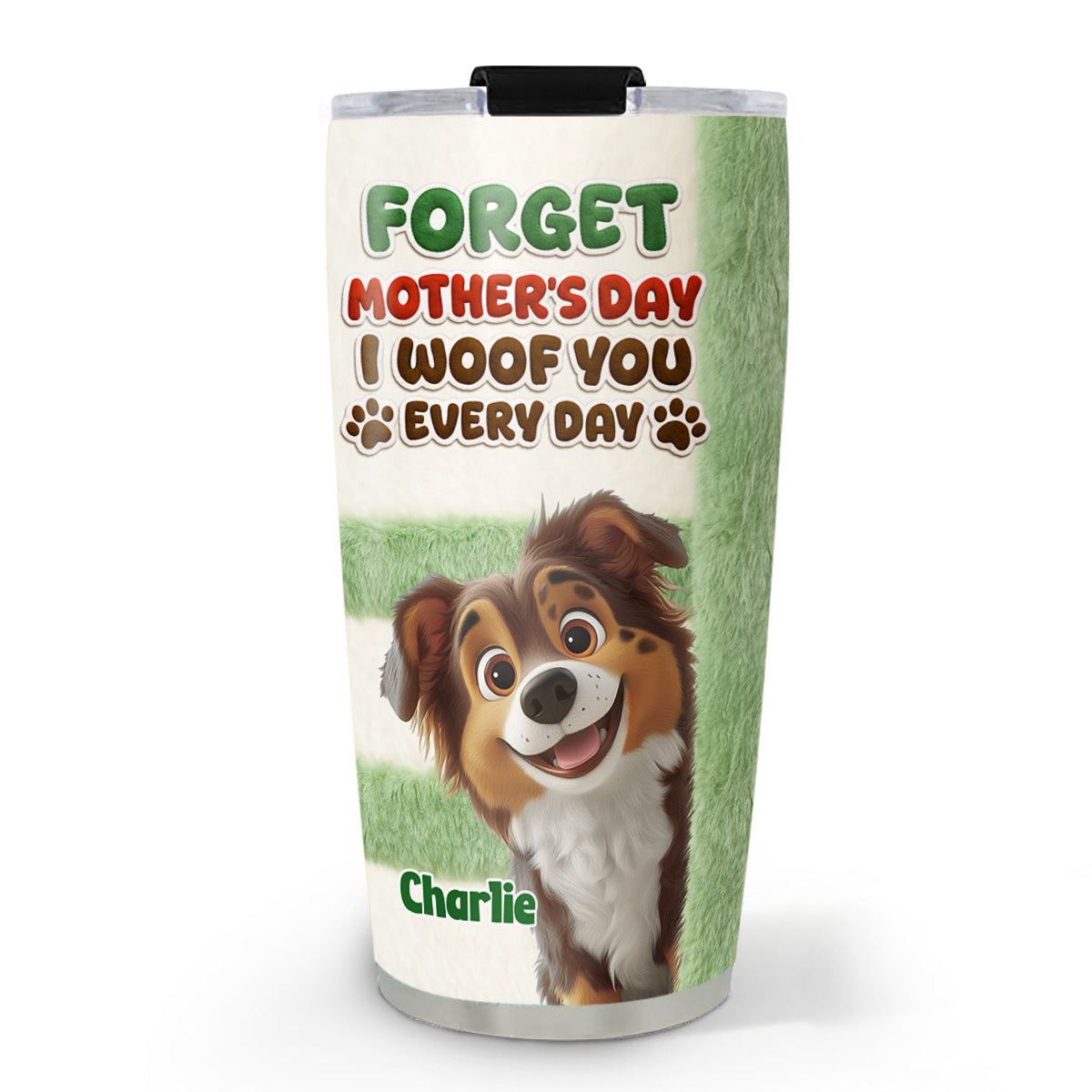 Custom Mother's day Birthday Gifts For Dog Mom, Dog Lovers • Forget That Day - Personalized 3D Inflated Effect Tumbler
