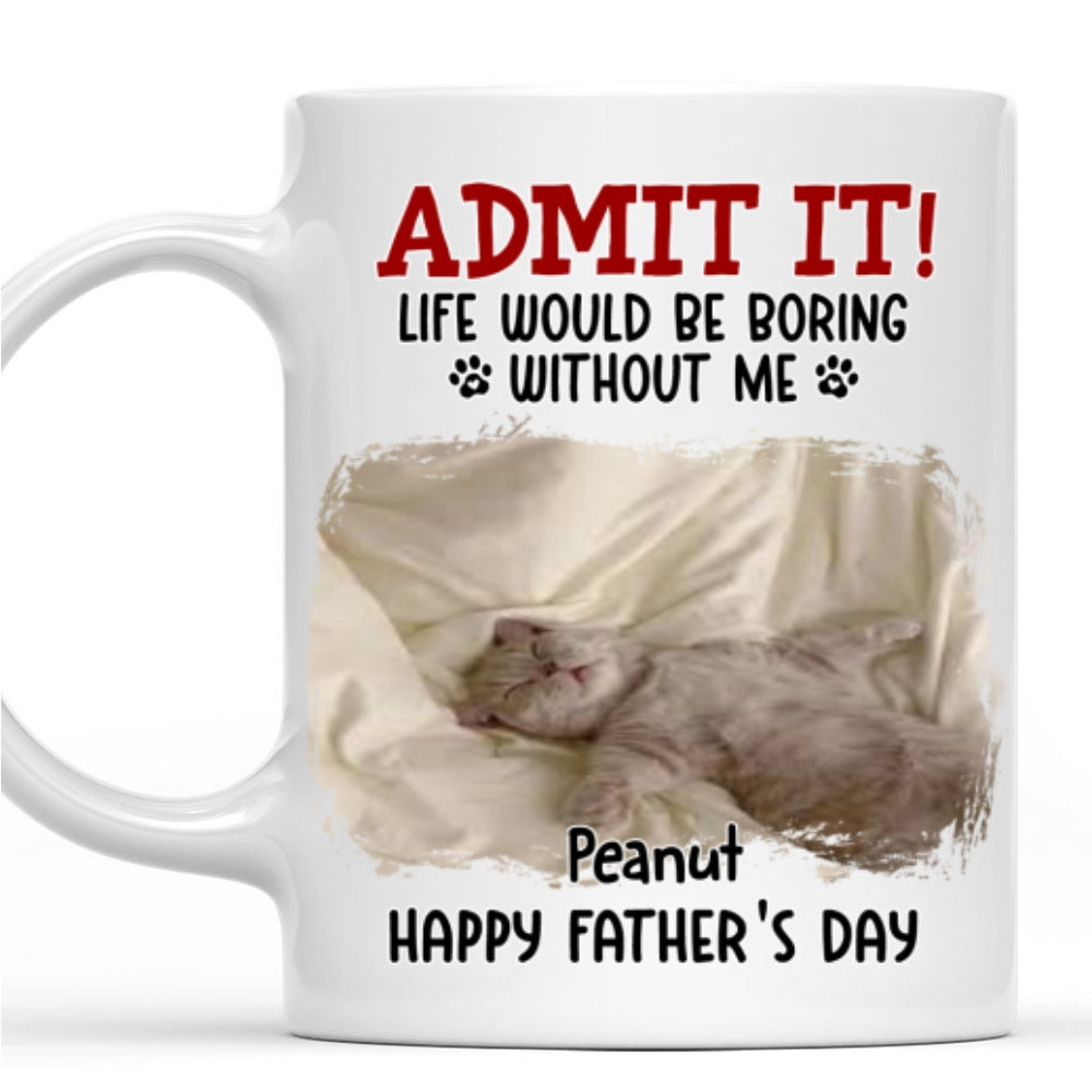 Custom Photo Father's day Birthday Gifts For Cat Dad, Cat Lovers • Would Be Boring Ver Cat 2 Photo - Personalized Coffee Mug