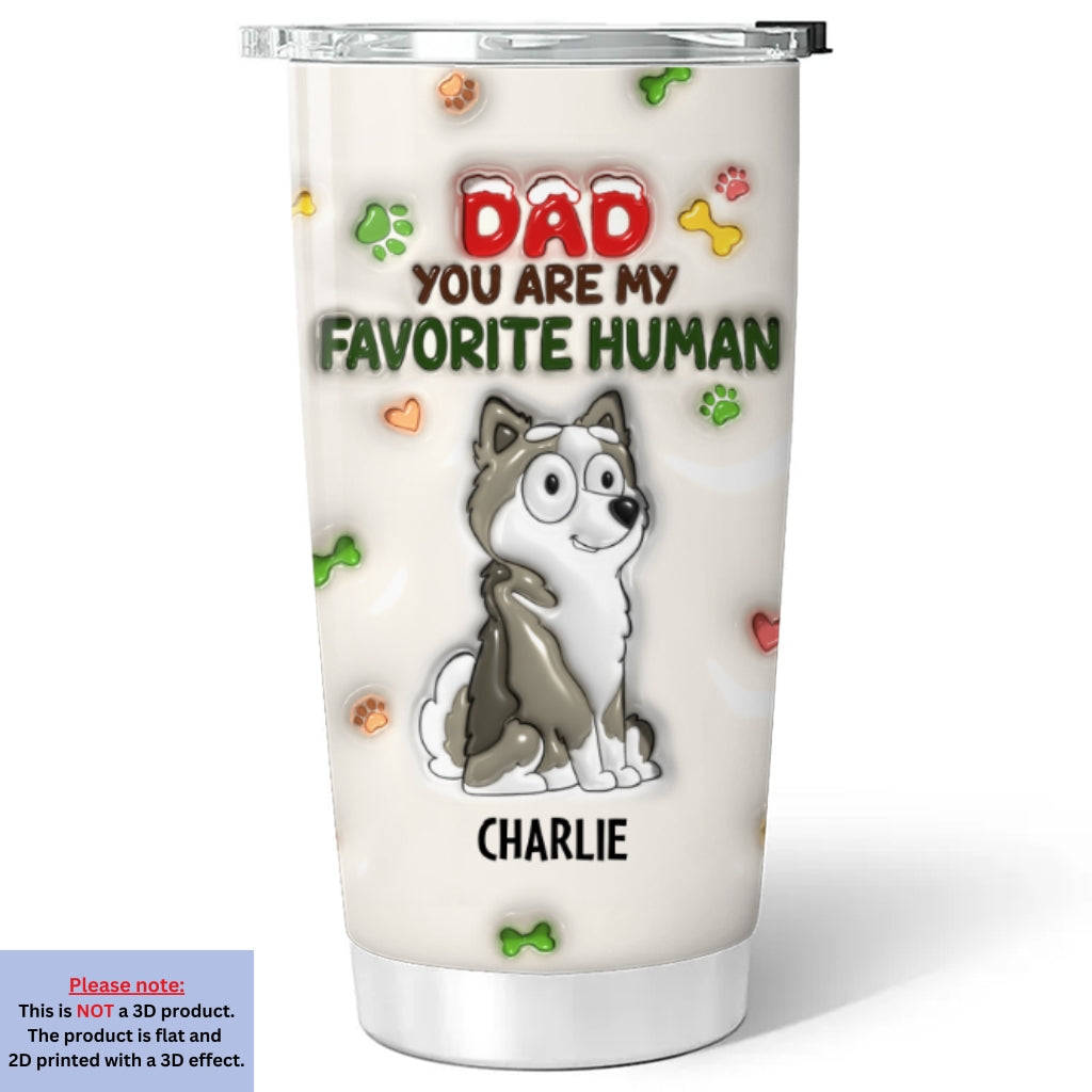 Custom Christmas Birthday Gifts For Pet Lovers • You Are My Favorite Human - Personalized 3D Inflated Effect Tumbler