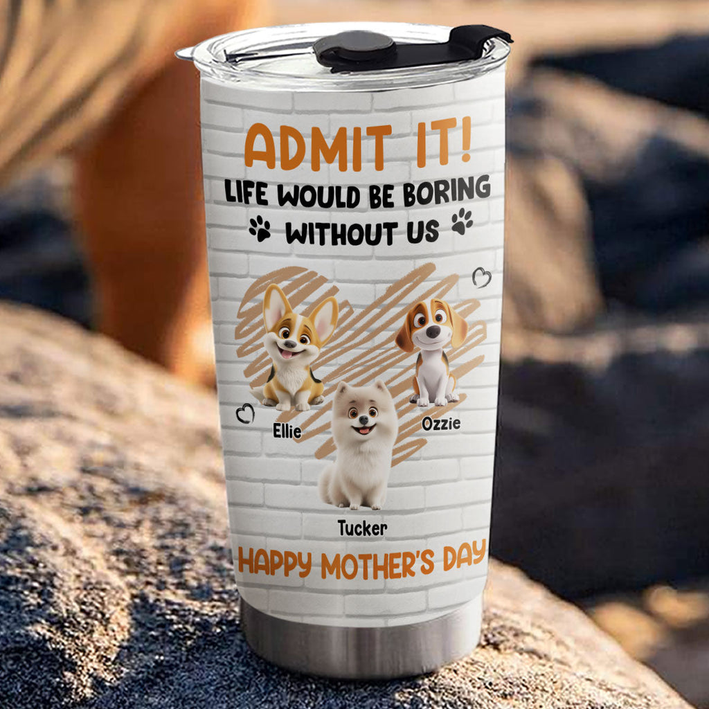 Custom Mother's day Birthday Gifts For Dog Mom, Dog Lovers • Admit It Orange - Personalized Tumbler