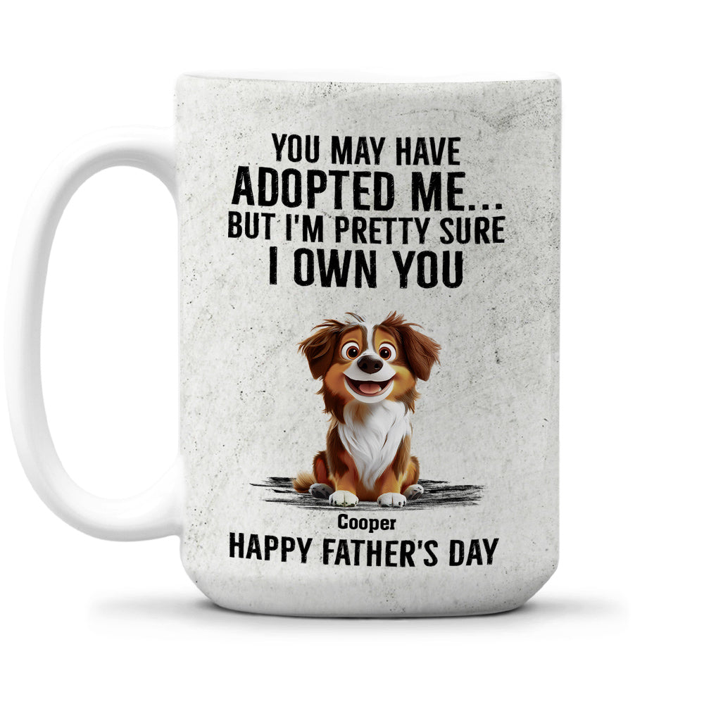 Custom Father's day Birthday Gifts For Dog Dad, Dog Lovers • Own You For Sure - Personalized Coffee Mug