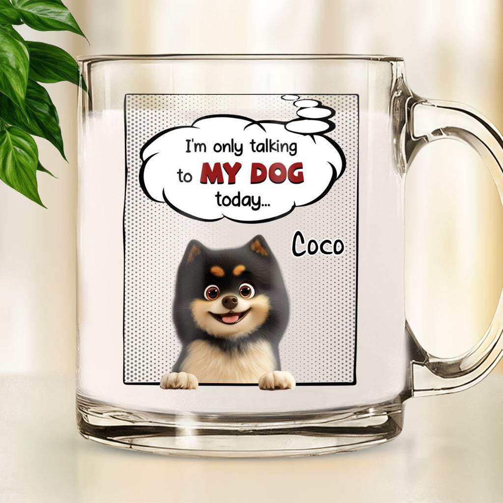 Custom Christmas Birthday Gifts For Dog Mom, Dog Lovers • Talking About You - Personalized Glass Mug