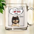 Custom Christmas Birthday Gifts For Dog Mom, Dog Lovers • Talking About You - Personalized Glass Mug