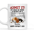 Custom Father's day Birthday Gifts For Dog Dad, Dog Lovers • Would Be Boring Ver 2 - Personalized Coffee Mug
