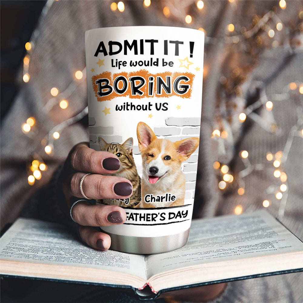 Custom Photo Father's day Birthday Gifts For Pet Dad, Pet Lovers • Dad Cannot Live Without Pet Photo - Personalized Tumbler