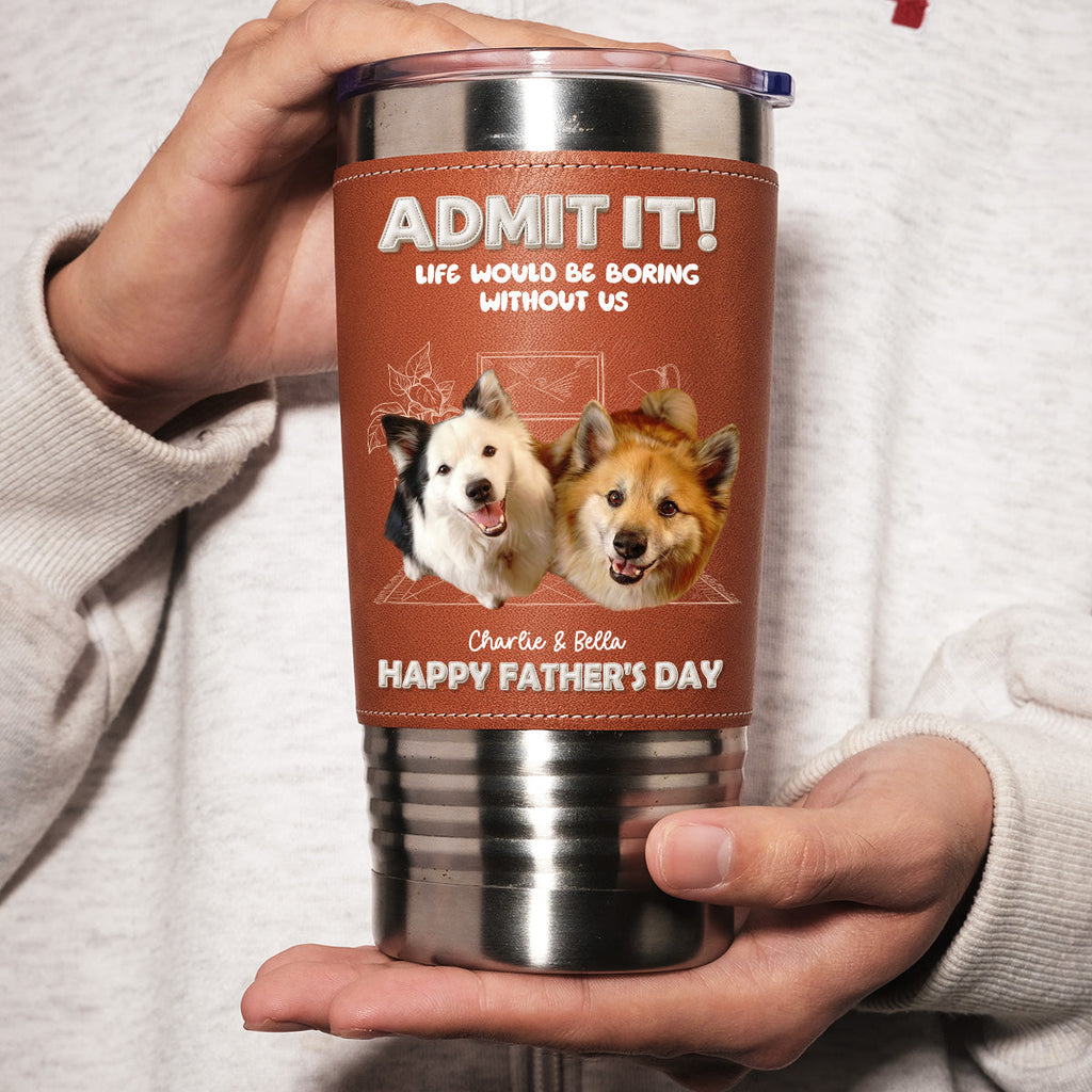 Custom Photo Father's day Birthday Gifts For Dog Dad, Dog Lovers • I Am Your Best Part Photo - Personalized Leather Tumbler