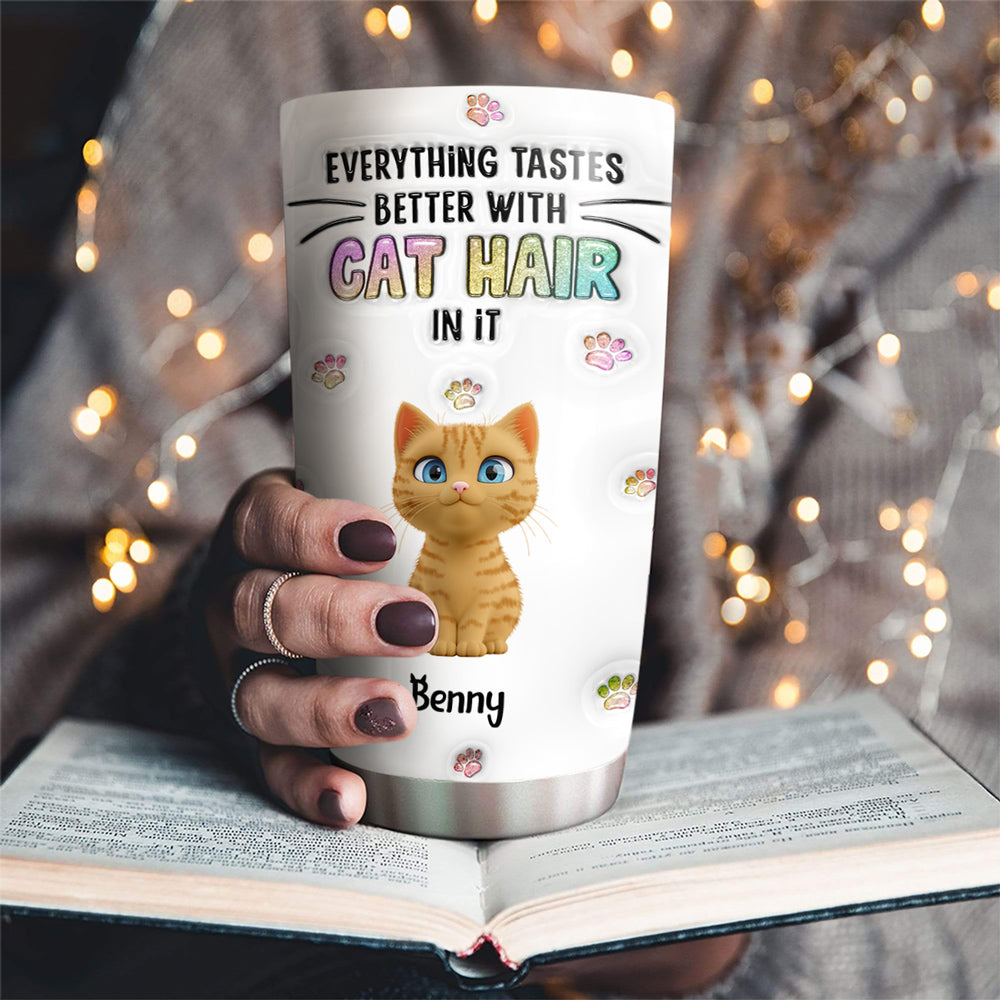 Custom Mother's day Birthday Gifts For Cat Mom, Cat Lovers • Everything Tastes Better With Cat Hair - Personalized 3D Inflated Effect Tumbler