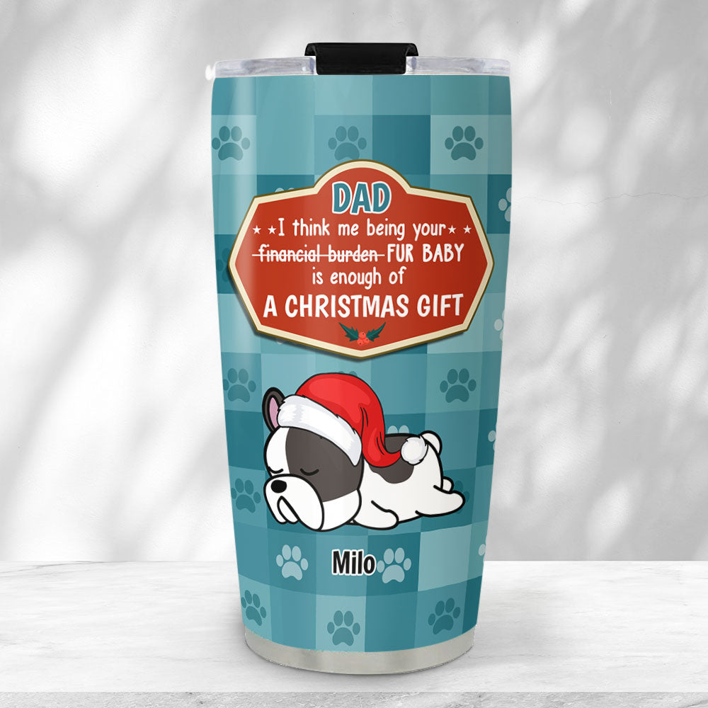 Custom Christmas Birthday Gifts For Pet Lovers • I Am Dog Dad Mom Christmas Gift - Personalized Tumbler