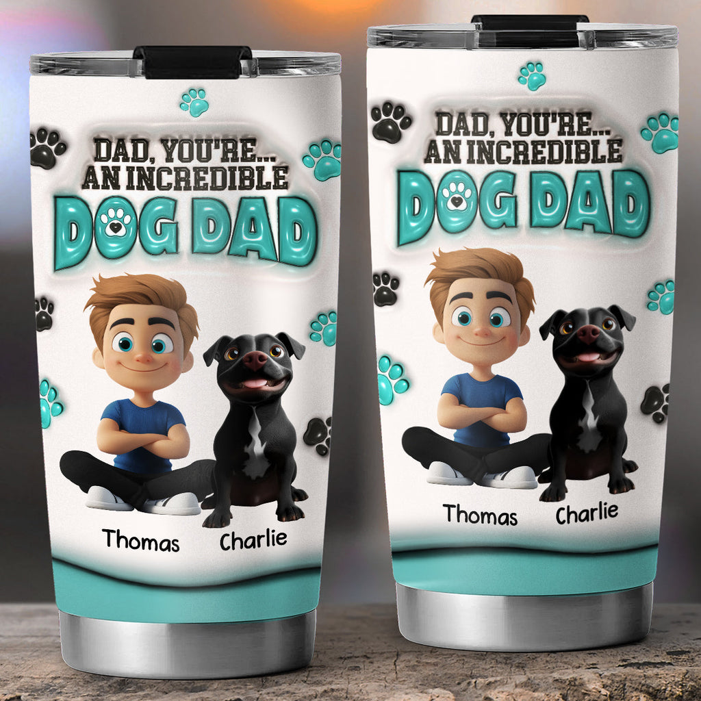 Custom Father's day Birthday Gifts For Dog Dad, Dog Lovers • An Incredible Dog Dad - Personalized 3D Inflated Effect Tumbler