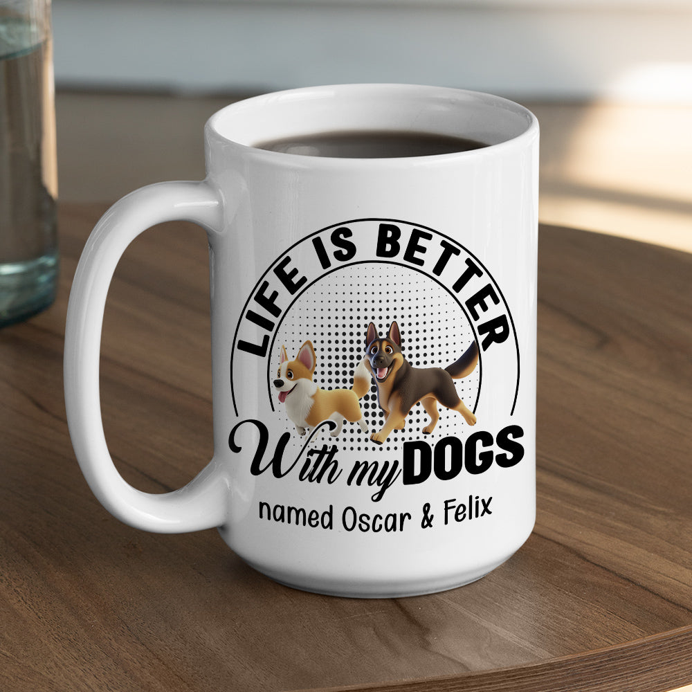 Custom Mother's day Birthday Gifts For Dog Mom, Dog Lovers • Life Is Better With Dogs - Personalized Coffee Mug