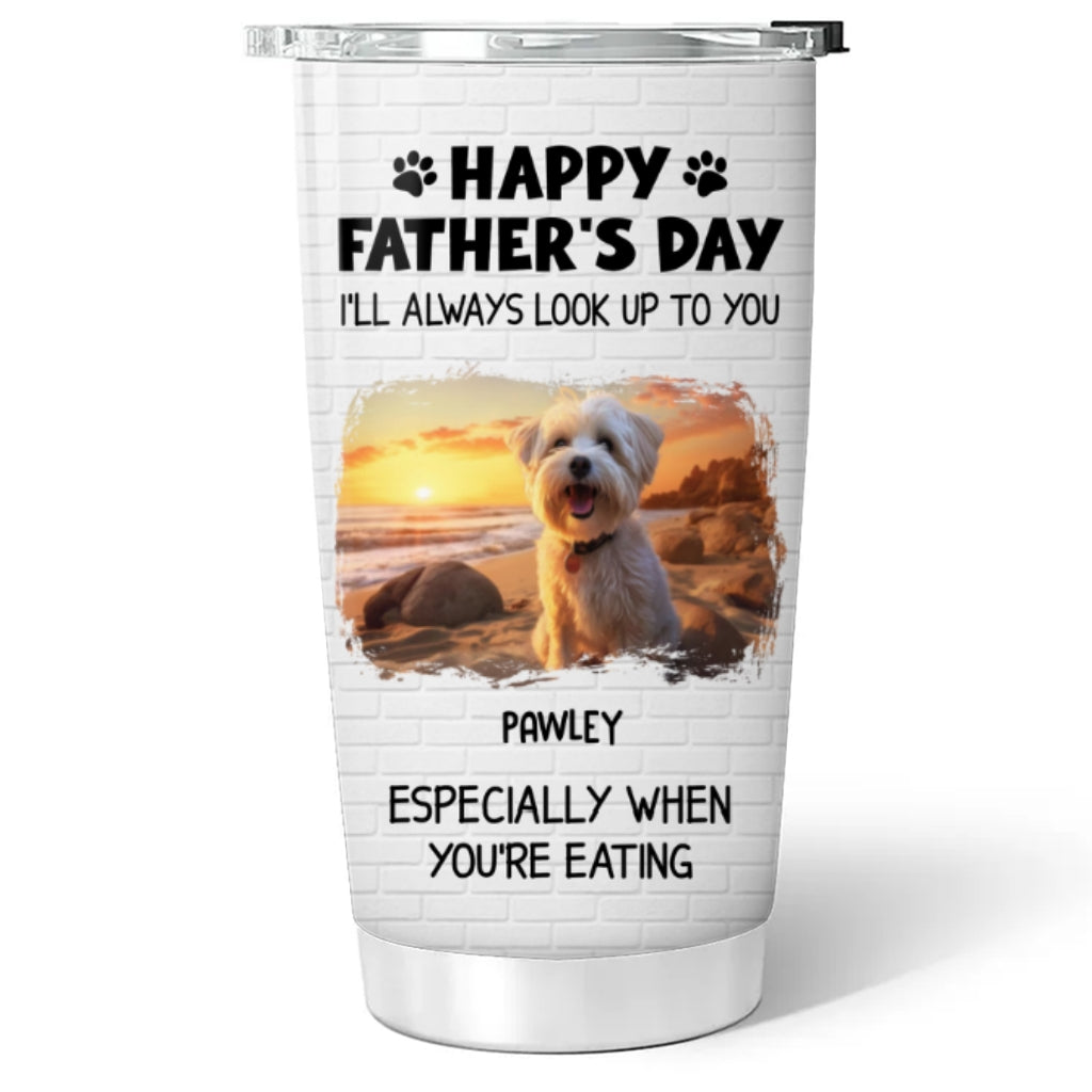 Custom Photo Father's day Birthday Gifts For Dog Dad, Dog Lovers • Especially When You Are Eating Version Photo - Personalized Tumbler