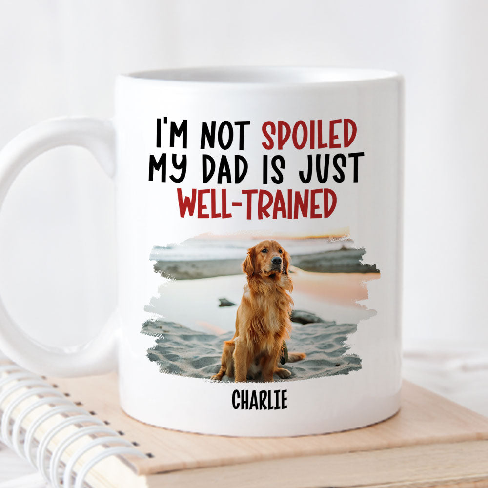 My Dad Is Well Trained Photo - Personalized Coffee Mug