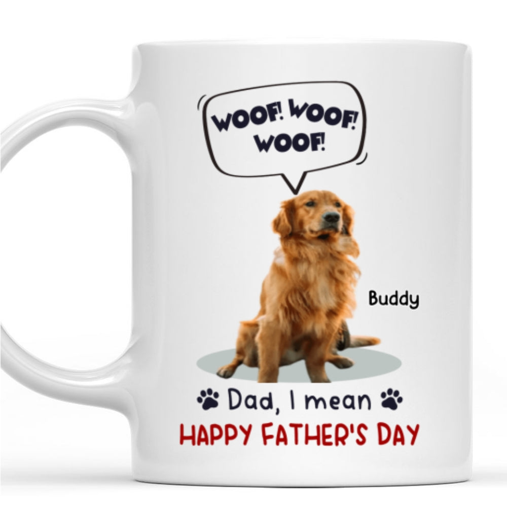 Custom Photo Father's day Birthday Gifts For Dog Dad, Dog Lovers • Woof Woof Woof Photo - Personalized Coffee Mug