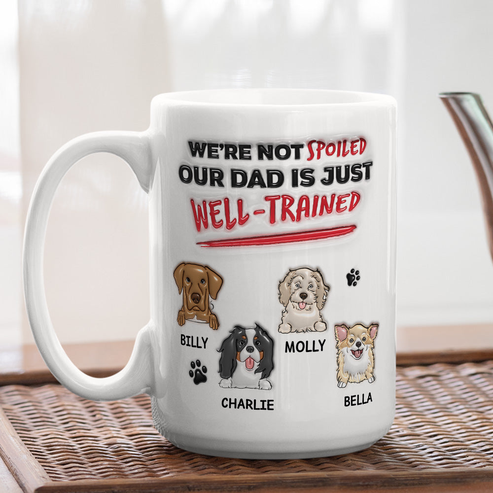 Custom Christmas Birthday Gifts For Dog Lovers • I'm Not Spoiled My Dad Is Just Well Trained - Personalized 3D Inflated Effect Mug