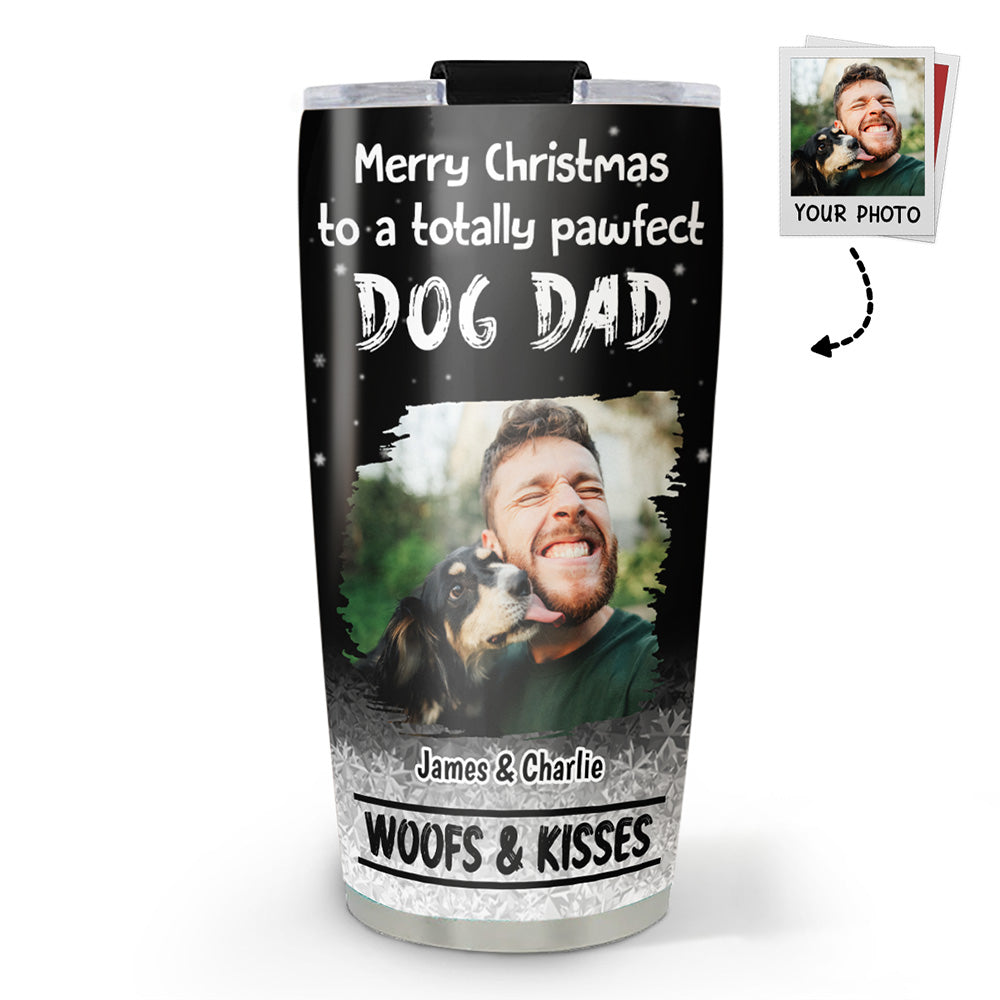 Custom Photo Christmas Birthday Gifts For Dog Dad, Dog Lovers • Woof And Kiss Are All You Need Photo - Personalized Tumbler