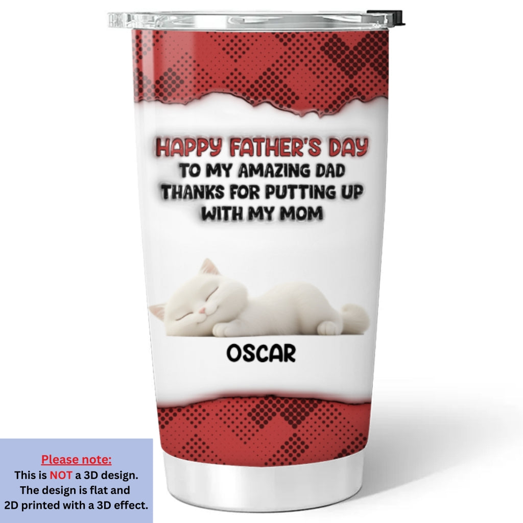 Custom Father's day Birthday Gifts For Cat Dad, Cat Lovers • Putting Up With Cat Version - Personalized 3D Inflated Effect Tumbler