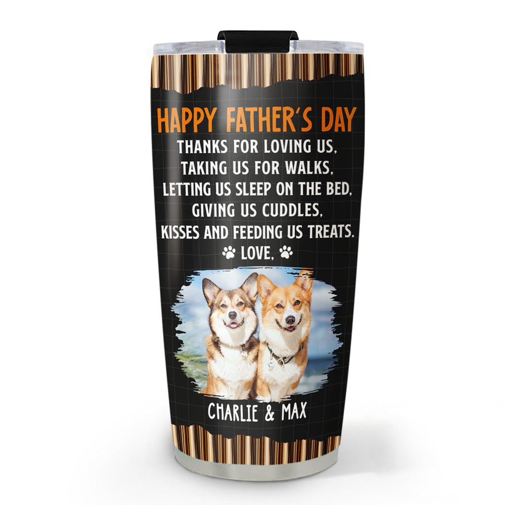 Custom Photo Father's day Birthday Gifts For Dog Dad, Dog Lovers • Thanks For Loving Me Dad Version Photo 2 - Personalized Tumbler