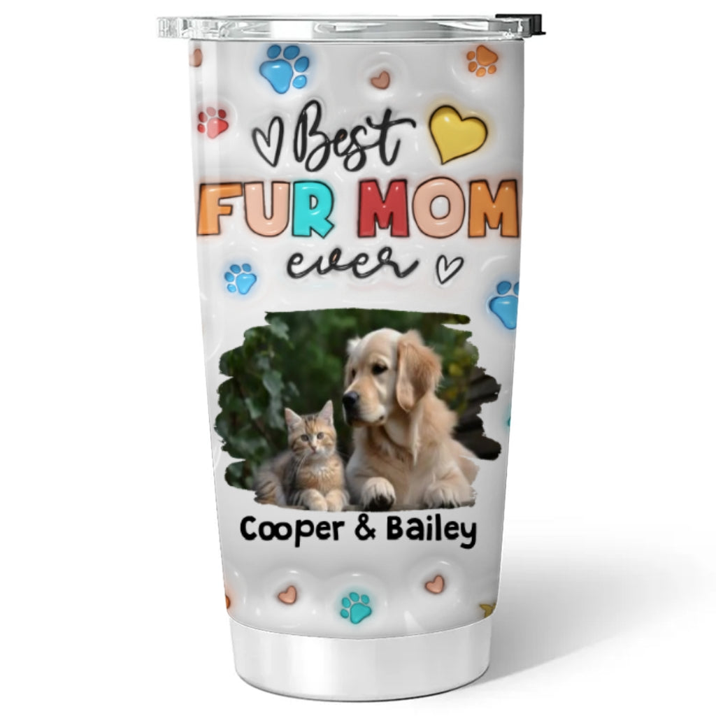 Custom Mother's day Birthday Gifts For Pet Mom, Pet Lovers • Proud To Be Fur Mom Photo - Personalized 3D Inflated Effect Tumbler