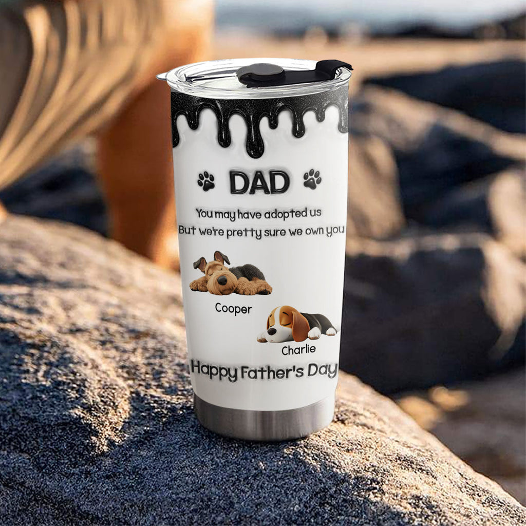 Custom Father's day Birthday Gifts For Dog Dad, Dog Lovers • I Own You For Sure - Personalized 3D Effect Tumbler
