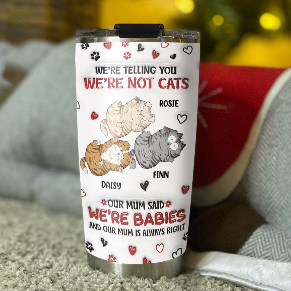 Custom Mother's day Birthday Gifts For Pet Mom, Pet Lovers • I Am Not A Cat - Personalized 3D Inflated Effect Tumbler