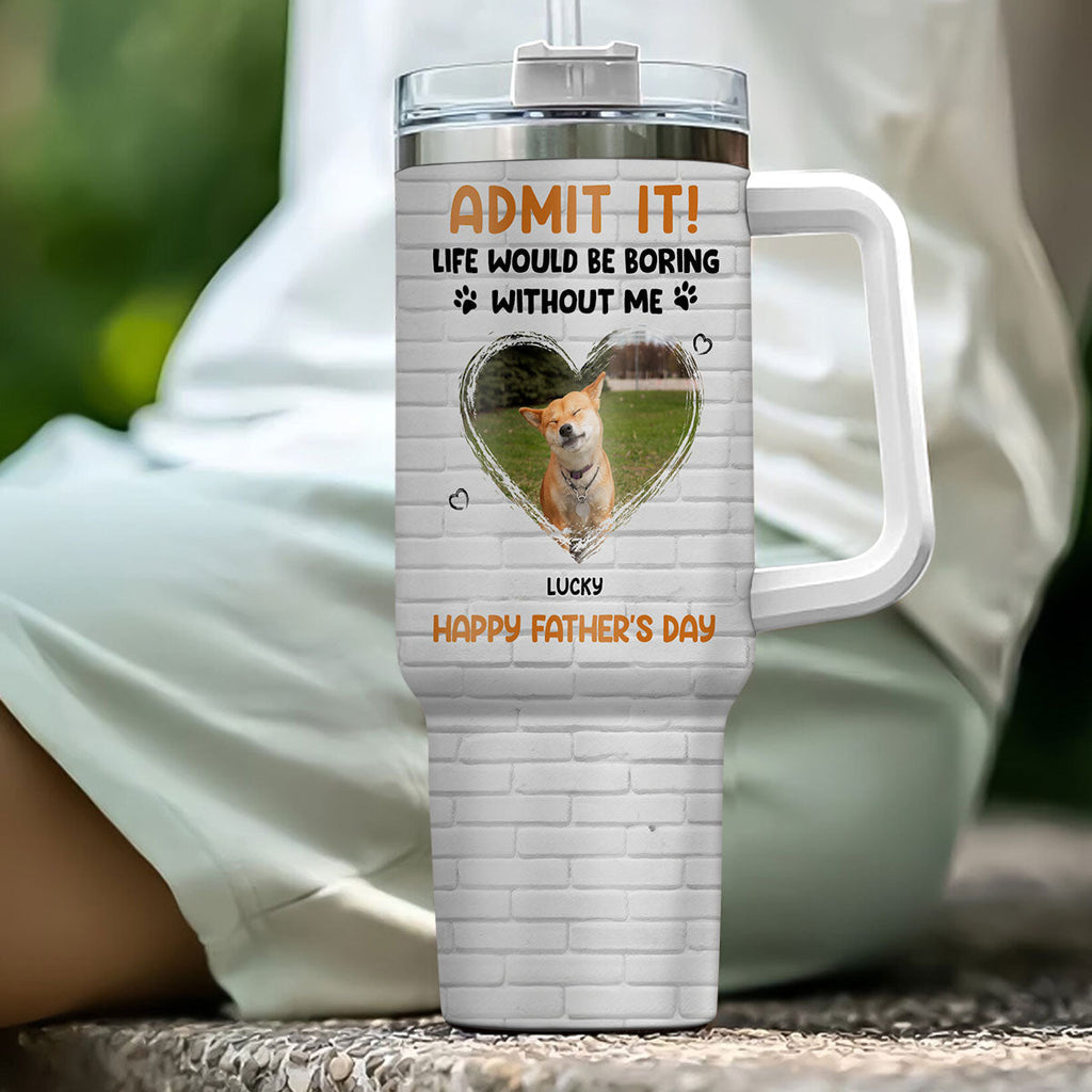 Custom Photo Father's day Birthday Gifts For Dog Dad, Dog Lovers • Admit It Dad Orange Photo - Personalized Tumbler