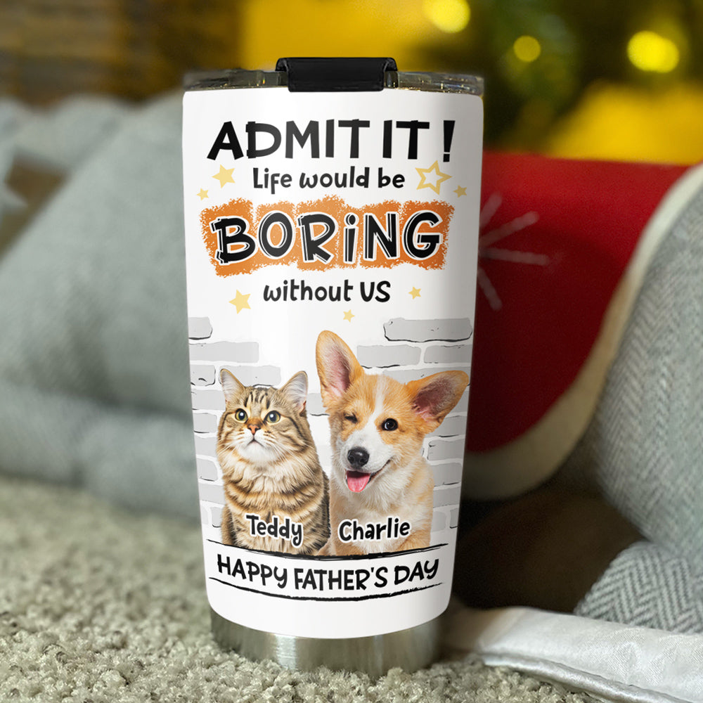 Custom Photo Father's day Birthday Gifts For Pet Dad, Pet Lovers • Dad Cannot Live Without Pet Photo - Personalized Tumbler