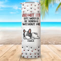 Custom Christmas Birthday Gifts For Dog Lovers • Your Life Would Be Boring - Personalized 3D Inflated Effect Skinny Tumbler