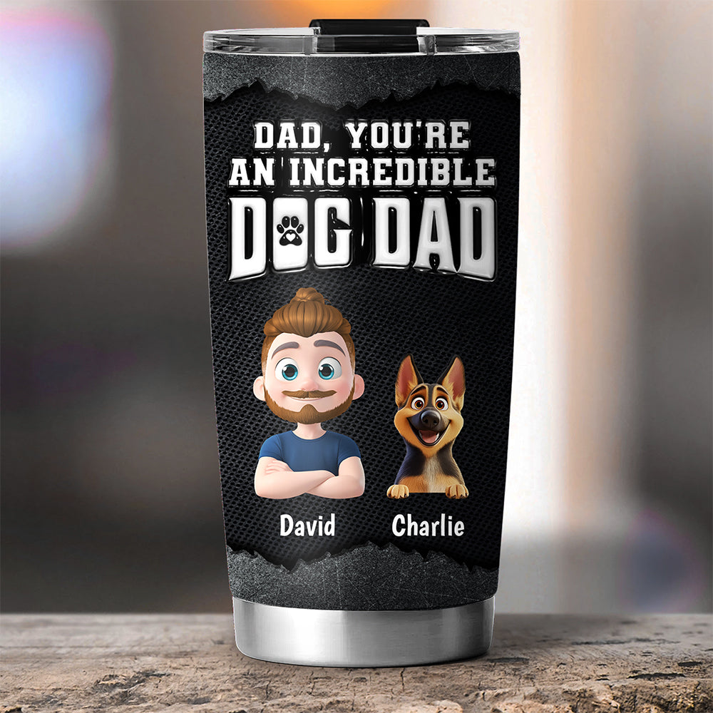 Custom Father's day Birthday Gifts For Dog Dad, Dog Lovers • An Incredible Handsome Dog Dad - Personalized 3D Inflated Effect Tumbler