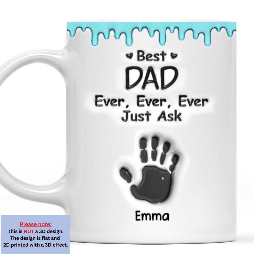 Best Dad Ever Just Ask - Personalized 3D Inflated Effect Mug