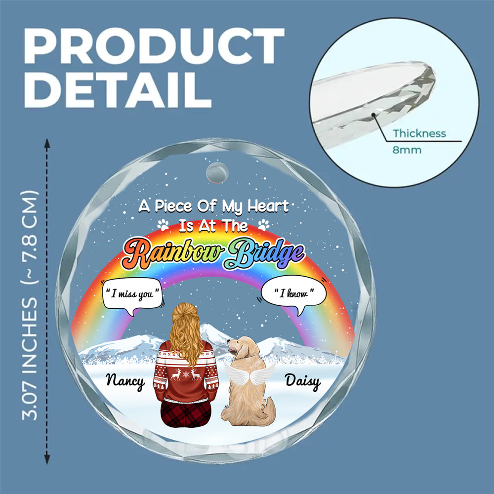 Custom Christmas Memorial Sympathy Gifts For Dogs, Cats • A Piece Of My Heart Is At The Rainbow Bridge - Personalized Glass Ornament