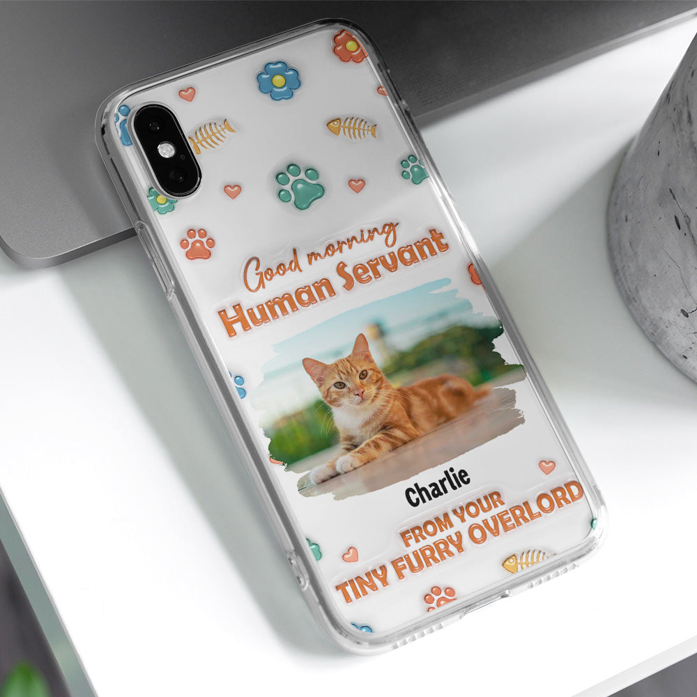 Good Morning Human Servant Photo - Personalized 3D Inflated Effect Phone Case