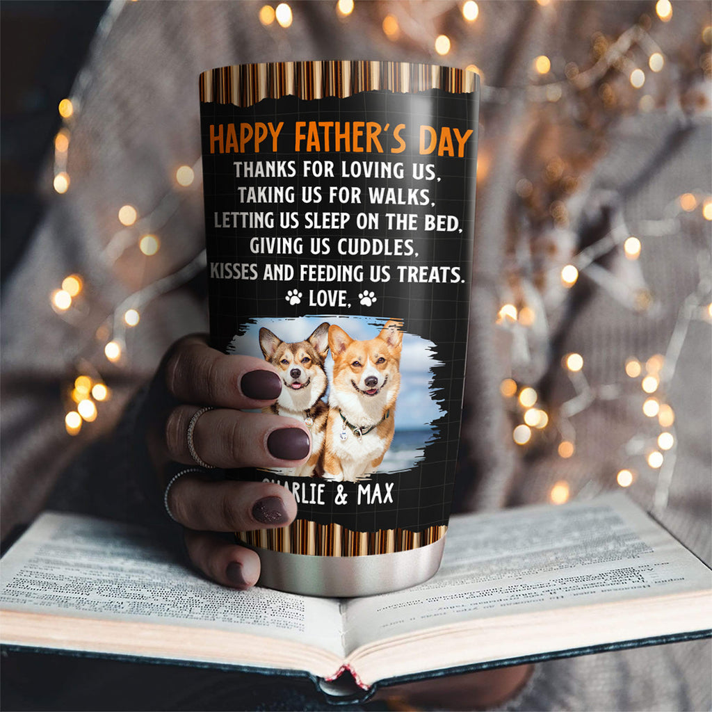 Custom Photo Father's day Birthday Gifts For Dog Dad, Dog Lovers • Thanks For Loving Me Dad Version Photo 2 - Personalized Tumbler