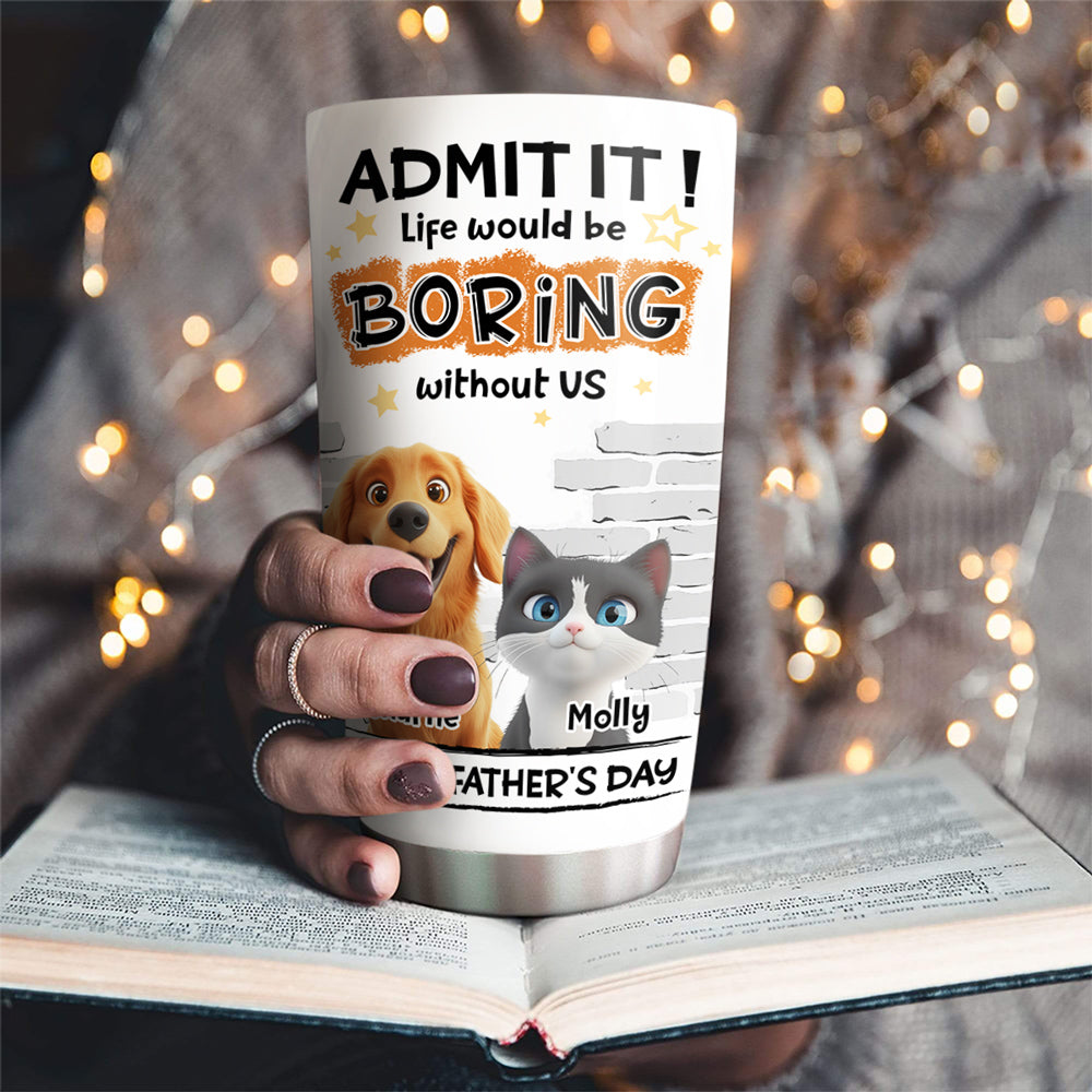 Custom Father's day Birthday Gifts For Pet Dad, Pet Lovers • Dad Cannot Live Without Pet - Personalized Tumbler