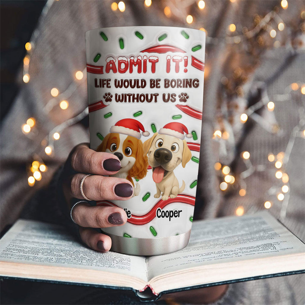 Custom Christmas Birthday Gifts For Dog Lovers • Admit It Cartoon - Personalized 3D Inflated Effect Tumbler