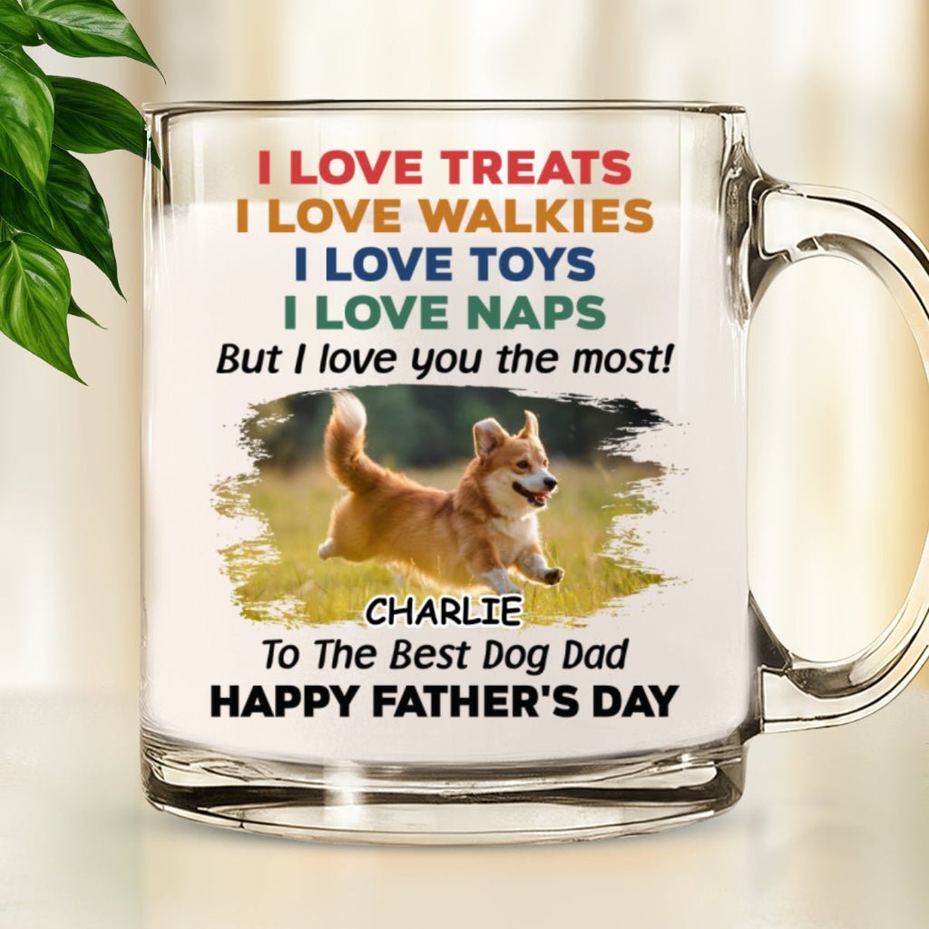 Custom Photo Father's day Birthday Gifts For Dog Dad, Dog Lovers • Love You The Most Photo Version 2 - Personalized Glass Mug