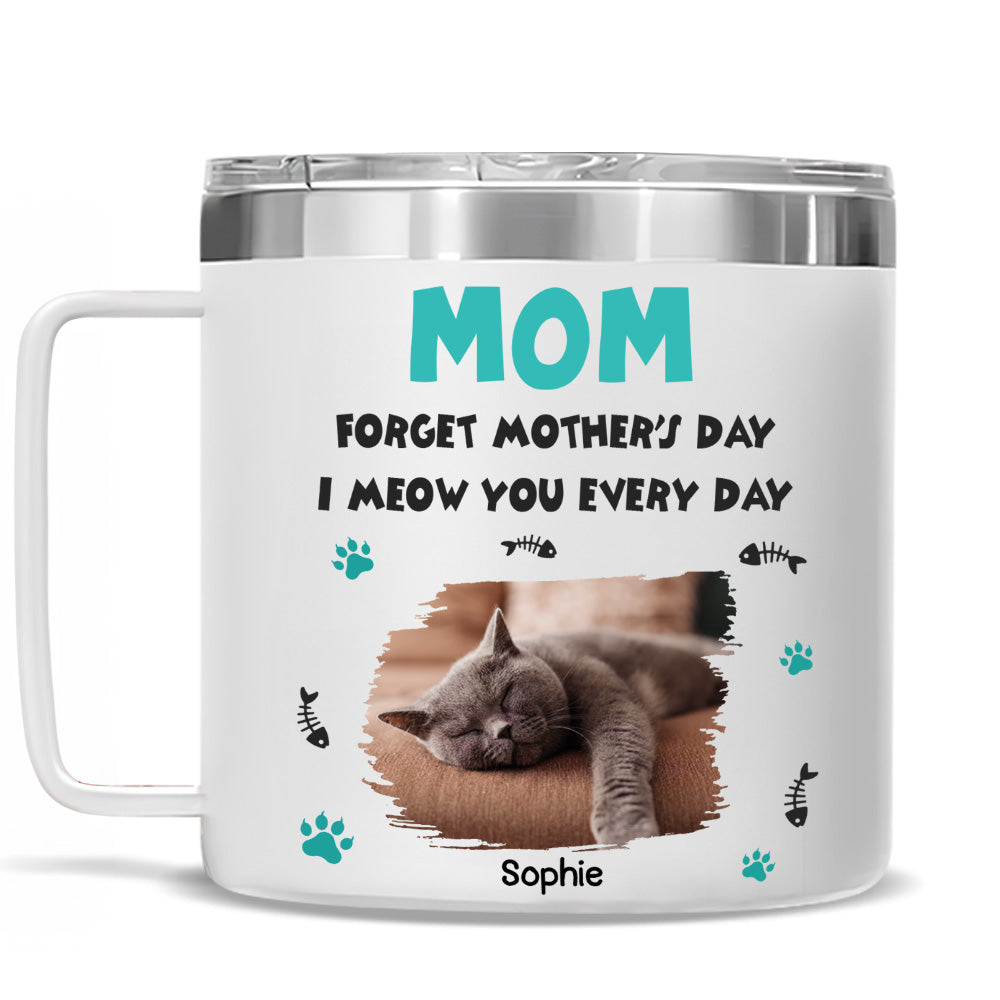 Custom Photo Mother's day Birthday Gifts For Cat Mom, Cat Lovers • Forget Mother Day Mom Ver Cat Photo - Personalized 14oz Stainless Steel Tumbler With Handle