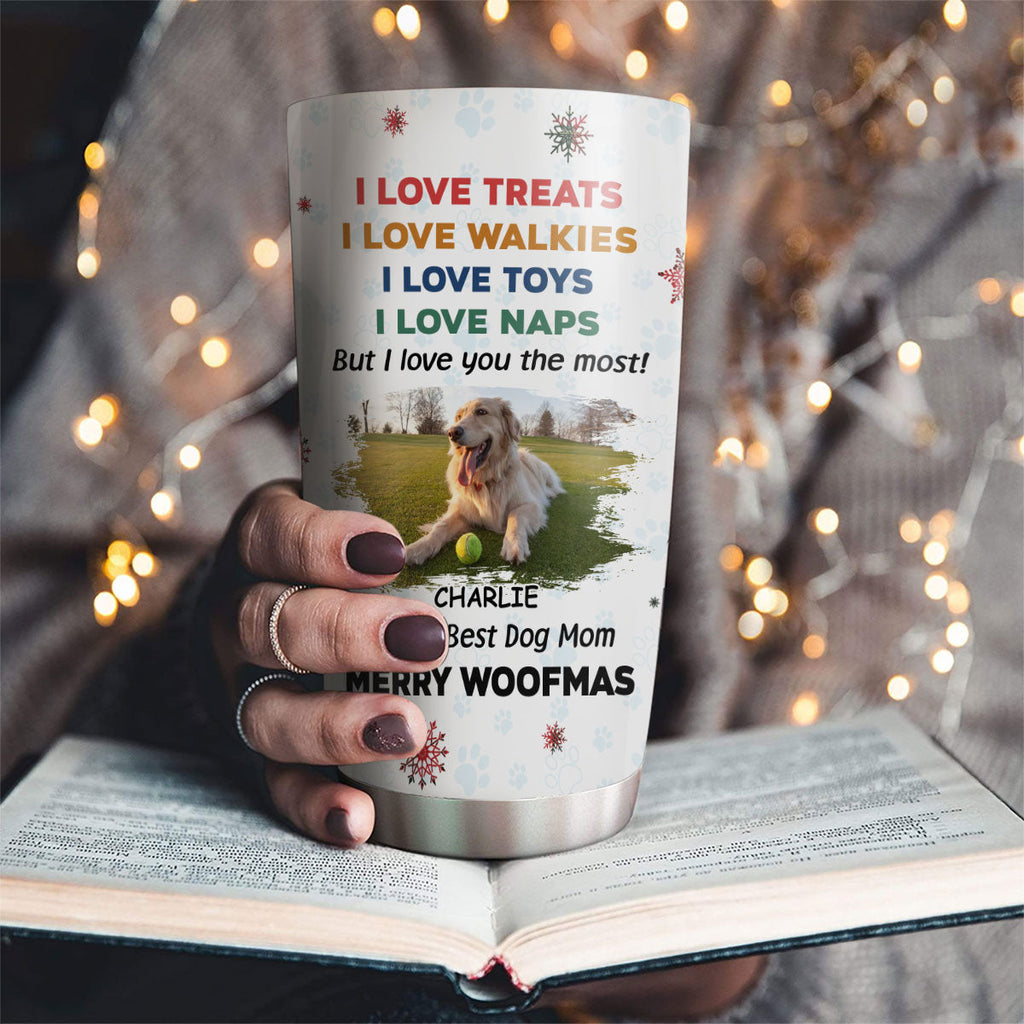 Custom Christmas Birthday Gifts For Dog Mom, Dog Lovers • Love You The Most Snow Ver Photo - Personalized Tumbler