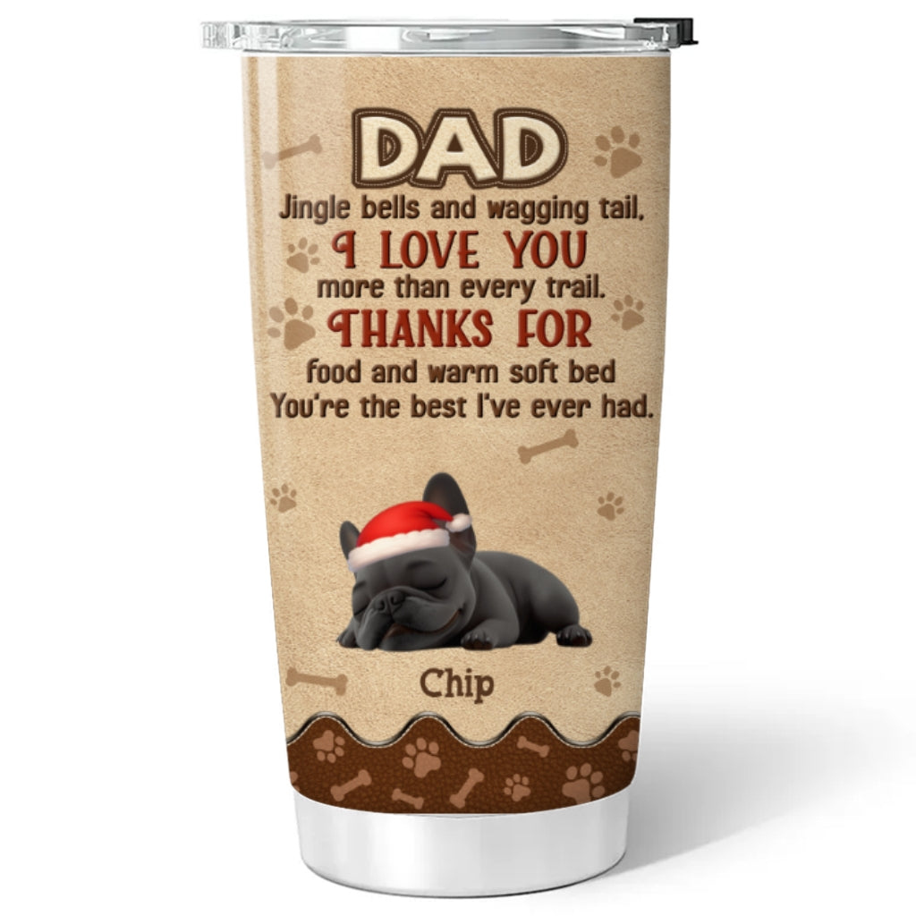 Custom Christmas Birthday Gifts For Dog Lovers • Thanks For Food And Warm Soft Bed - Personalized Tumbler