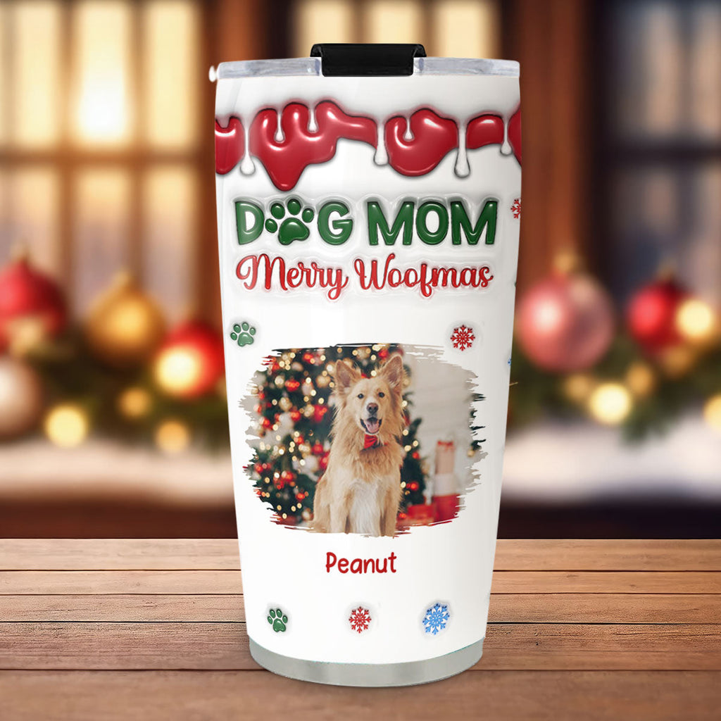 Custom Christmas Birthday Gifts For Pet Lovers • Merry Woofmas My Dog Mom Version Upload Photo - Personalized 3D Inflated Effect Tumbler