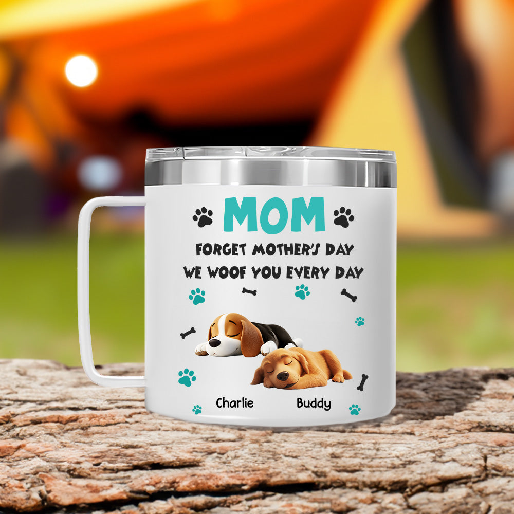 Custom Mother's day Birthday Gifts For Dog Mom, Dog Lovers • Forget Mother Day Mom Dad - Personalized 14oz Stainless Steel Tumbler With Handle