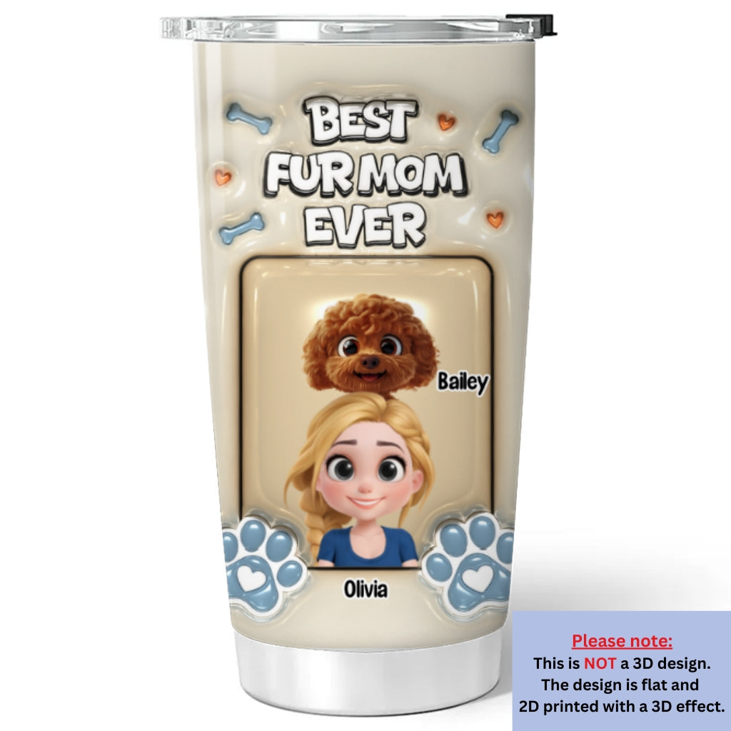 Custom Mother's day Birthday Gifts For Pet Mom, Pet Lovers • Proud Lovely Fur Mom - Personalized 3D Inflated Effect Tumbler