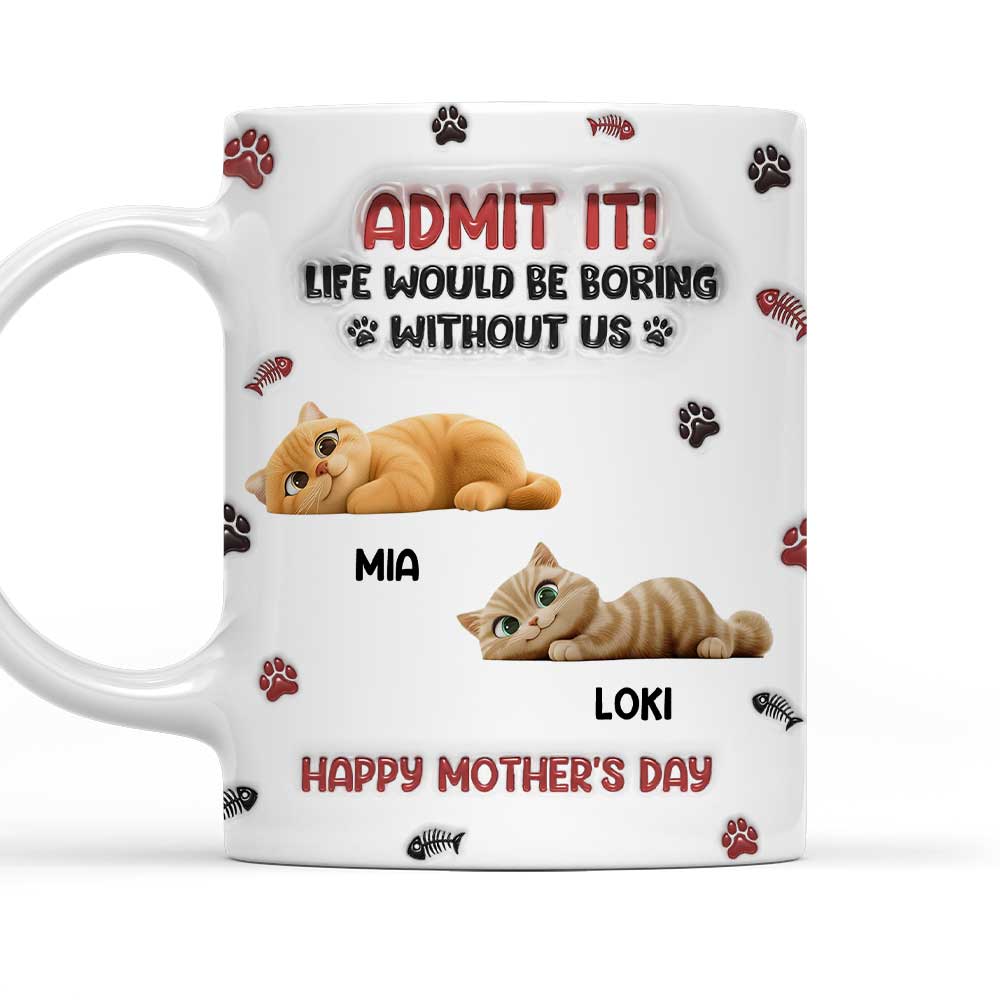 Custom Mother's day Birthday Gifts For Cat Mom, Cat Lovers • Lovely Cat Admit It Cartoon - Personalized 3D Inflated Effect Mug