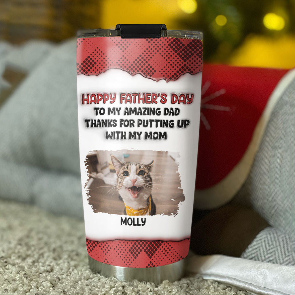 Custom Photo Father's day Birthday Gifts For Cat Dad, Cat Lovers • Putting Up With Cat Photo Version - Personalized 3D Inflated Effect Tumbler