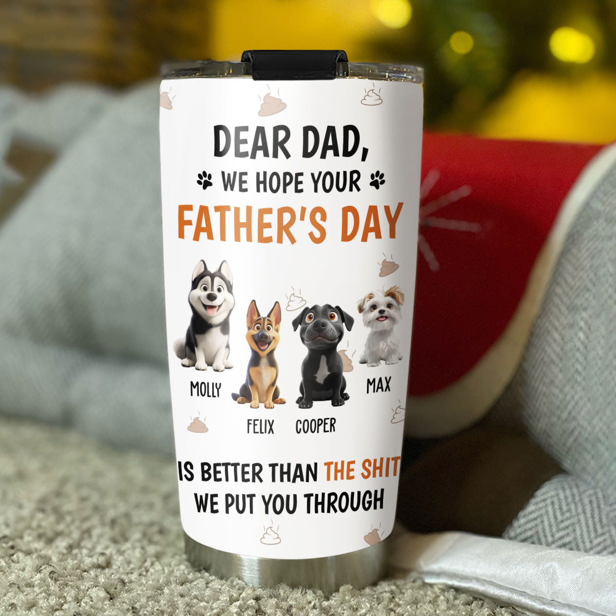Custom Father's day Birthday Gifts For Dog Dad, Dog Lovers • I Put You Through - Personalized Tumbler