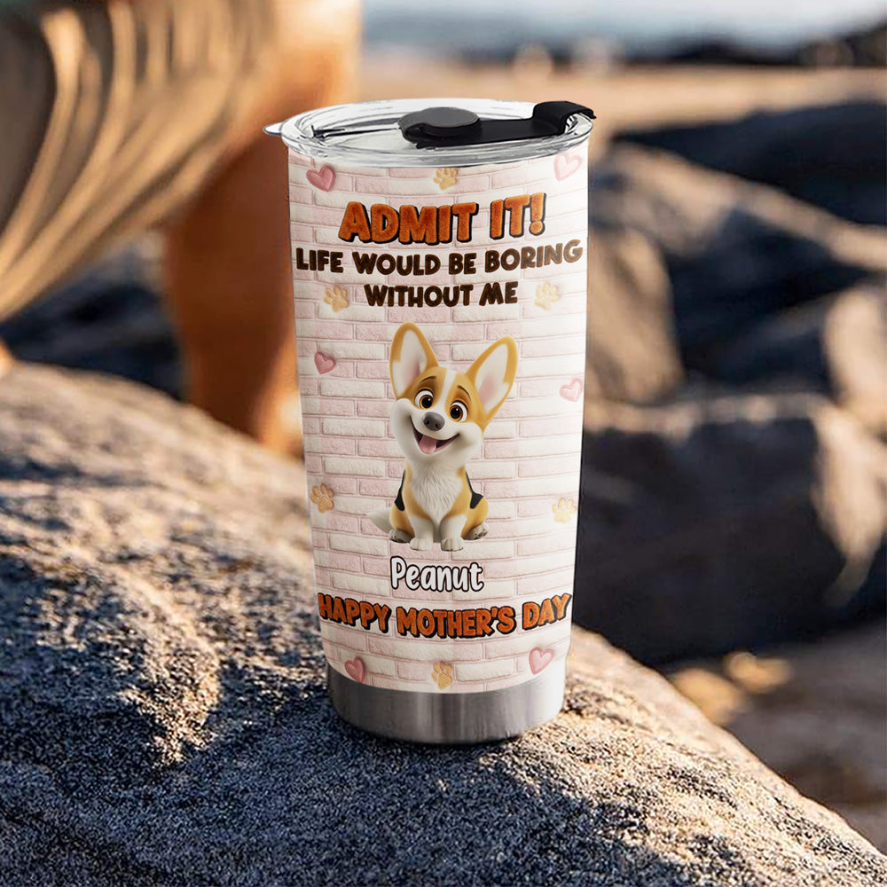 Custom Mother's day Birthday Gifts For Dog Mom, Dog Lovers • Stuffy Dog Admit It - Personalized 3D Effect Tumbler